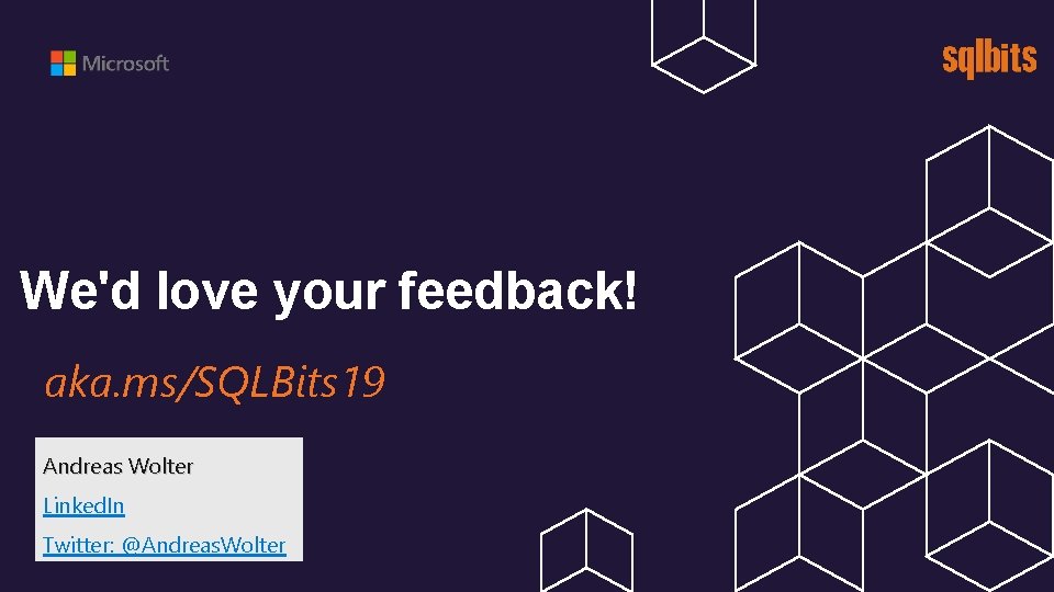 We'd love your feedback! aka. ms/SQLBits 19 Andreas Wolter Linked. In Twitter: @Andreas. Wolter