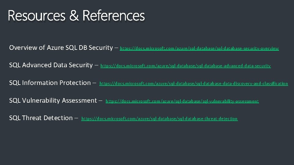 Resources & References Overview of Azure SQL DB Security – https: //docs. microsoft. com/azure/sql-database-security-overview