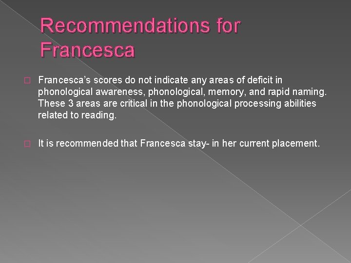 Recommendations for Francesca � Francesca’s scores do not indicate any areas of deficit in Recommendations for Francesca � Francesca’s scores do not indicate any areas of deficit in