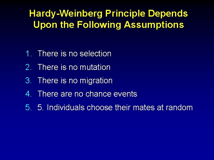 Hardy-Weinberg Principle Depends Upon the Following Assumptions 1. There is no selection 2. There