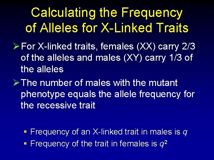 Calculating the Frequency of Alleles for X-Linked Traits Ø For X-linked traits, females (XX)