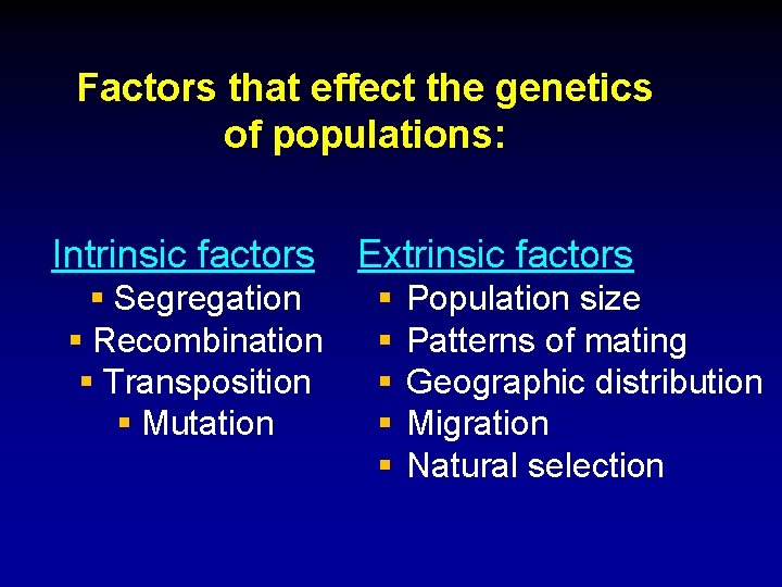 Factors that effect the genetics of populations: Intrinsic factors § Segregation § Recombination §