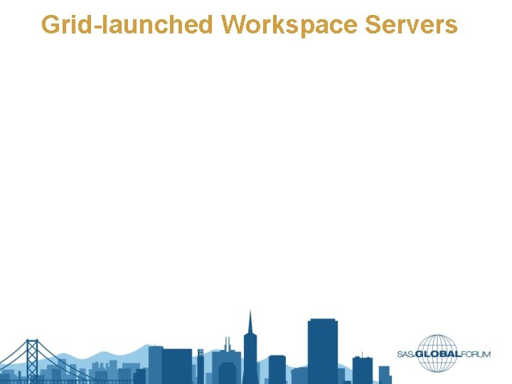 Grid-launched Workspace Servers Grid-launched Workspace Servers