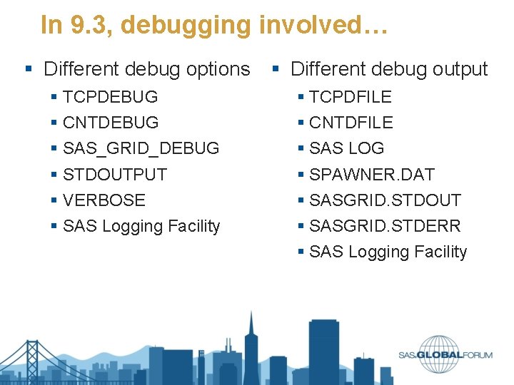 In 9. 3, debugging involved… § Different debug options § Different debug output § In 9. 3, debugging involved… § Different debug options § Different debug output §