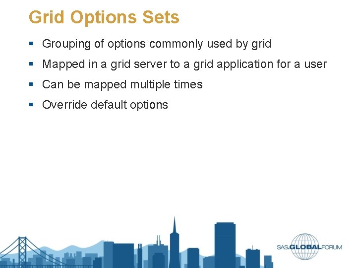 Grid Options Sets § Grouping of options commonly used by grid § Mapped in Grid Options Sets § Grouping of options commonly used by grid § Mapped in