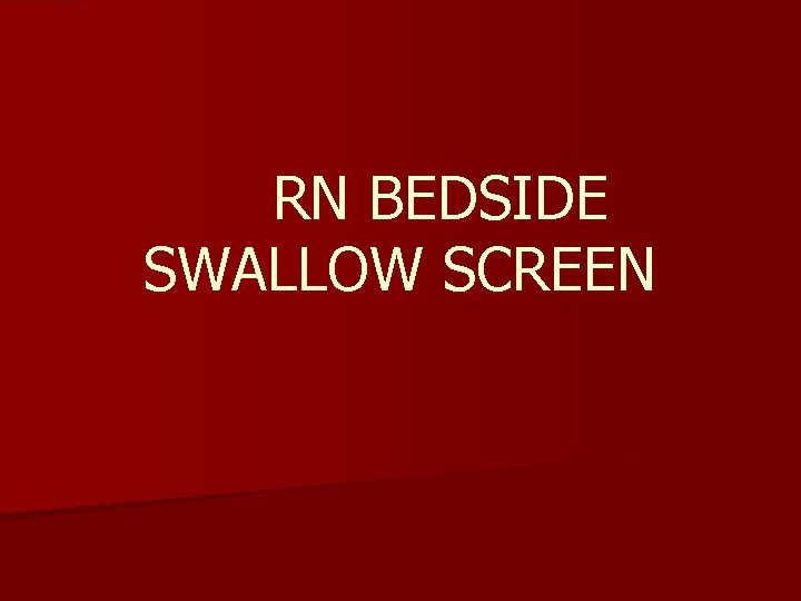 RN BEDSIDE SWALLOW SCREEN 