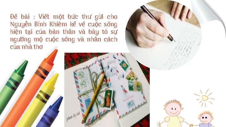 Đề bài : Viết một bức thư gửi cho Nguyễn Bỉnh Khiêm kể về