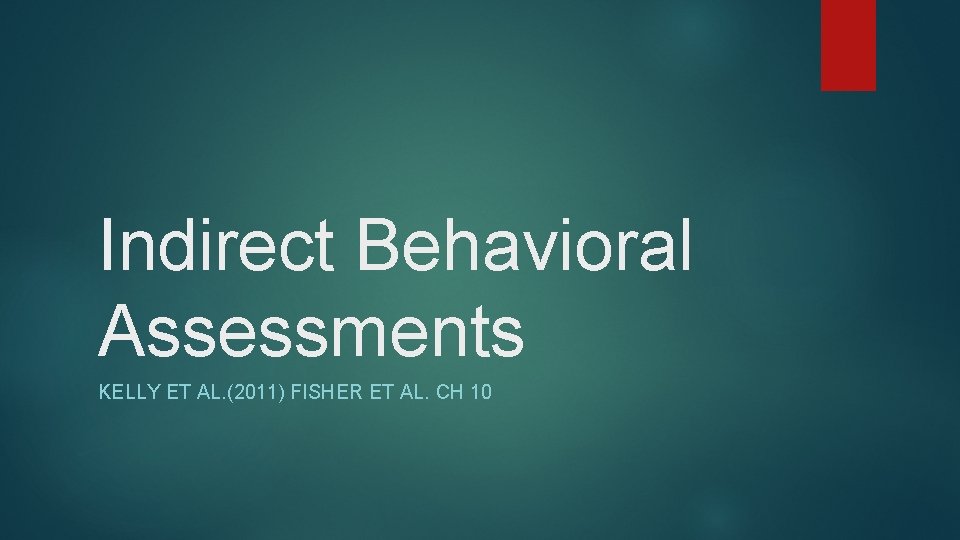 Indirect Behavioral Assessments KELLY ET AL. (2011) FISHER ET AL. CH 10 