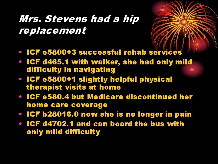 Mrs. Stevens had a hip replacement • ICF e 5800+3 successful rehab services •