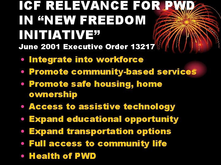 ICF RELEVANCE FOR PWD IN “NEW FREEDOM INITIATIVE” June 2001 Executive Order 13217 •