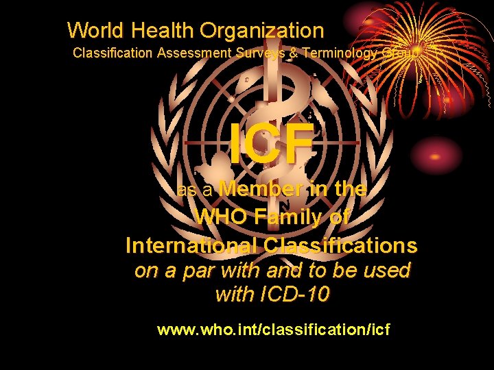 World Health Organization Classification Assessment Surveys & Terminology Group ICF as a Member in