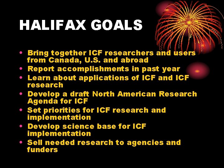 HALIFAX GOALS • Bring together ICF researchers and users from Canada, U. S. and