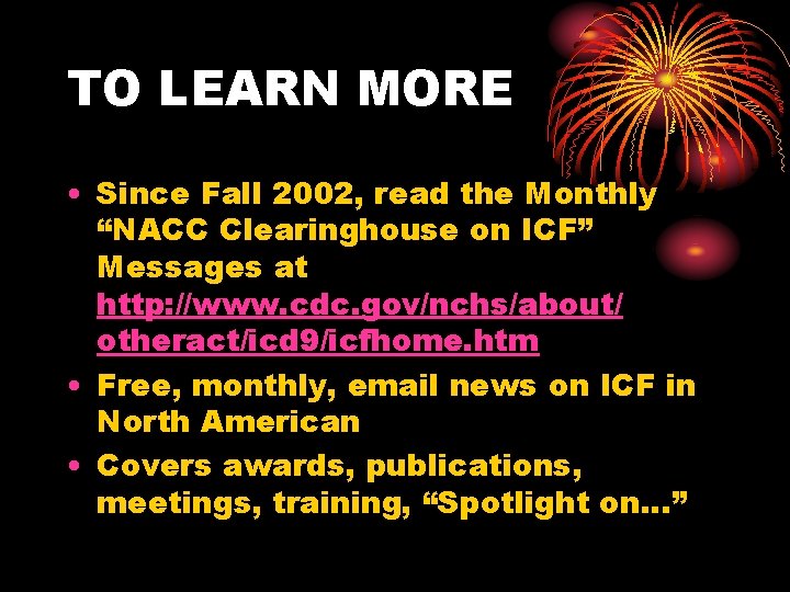 TO LEARN MORE • Since Fall 2002, read the Monthly “NACC Clearinghouse on ICF”