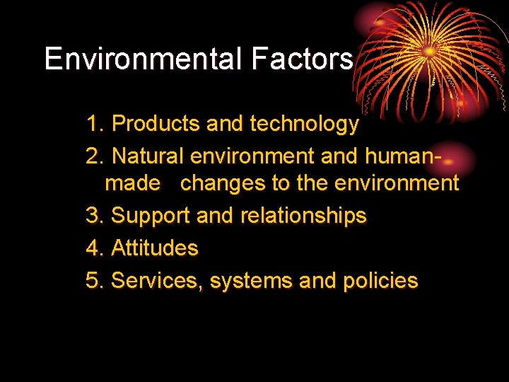 Environmental Factors 1. Products and technology 2. Natural environment and humanmade changes to the