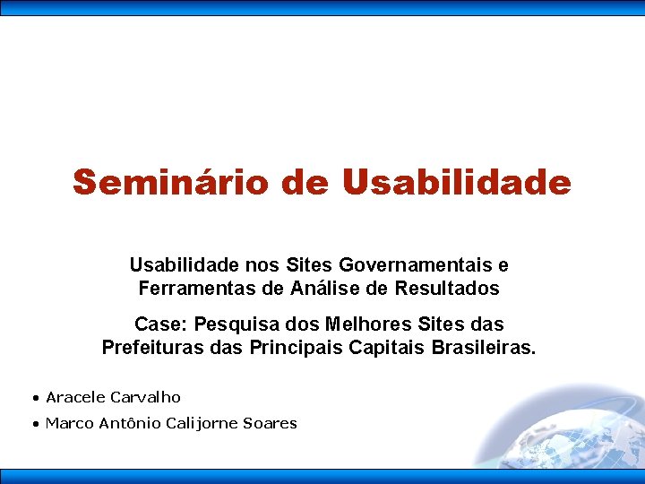 Seminário de Usabilidade nos Sites Governamentais e Ferramentas de Análise de Resultados Case: Pesquisa