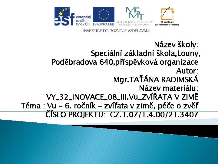 Název školy: Speciální základní škola, Louny, Poděbradova 640, příspěvková organizace Autor: Mgr. TAŤÁNA RADIMSKÁ
