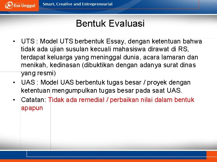 Bentuk Evaluasi • UTS : Model UTS berbentuk Essay, dengan ketentuan bahwa tidak ada