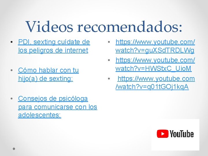 Videos recomendados: • PDI, sexting cuídate de los peligros de internet • Cómo hablar