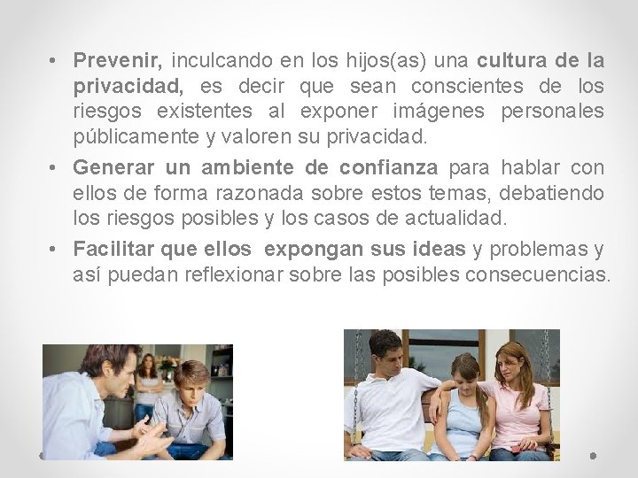  • Prevenir, inculcando en los hijos(as) una cultura de la privacidad, es decir