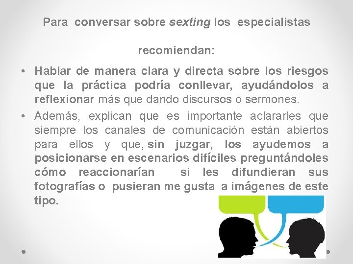 Para conversar sobre sexting los especialistas recomiendan: • Hablar de manera clara y directa