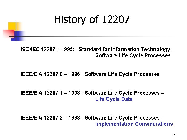 History of 12207 ISO/IEC 12207 – 1995: Standard for Information Technology – Software Life