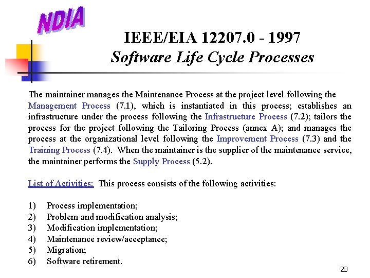 IEEE/EIA 12207. 0 - 1997 Software Life Cycle Processes The maintainer manages the Maintenance