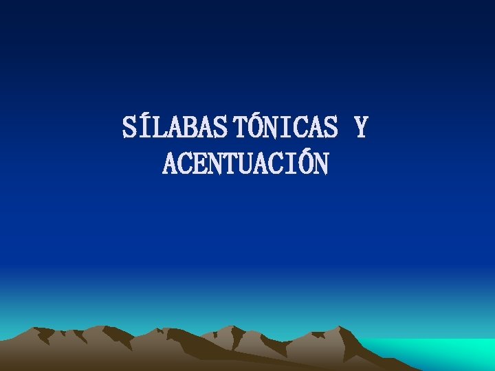 SÍLABAS TÓNICAS Y ACENTUACIÓN 