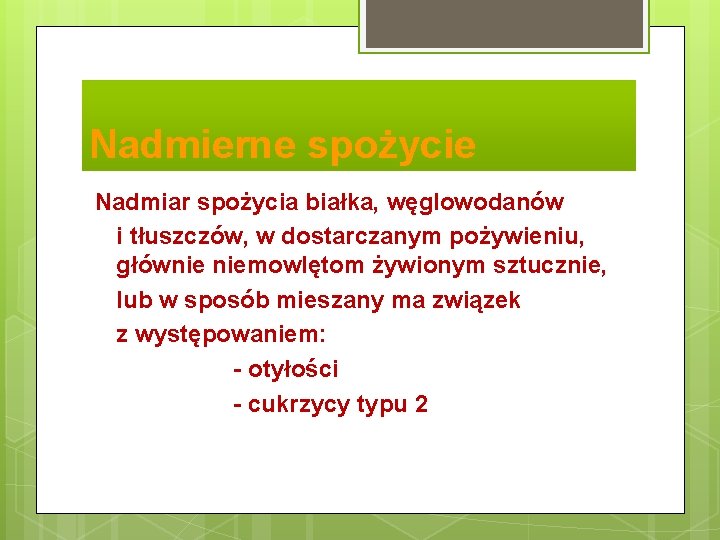 Nadmierne spożycie Nadmiar spożycia białka, węglowodanów i tłuszczów, w dostarczanym pożywieniu, głównie niemowlętom żywionym