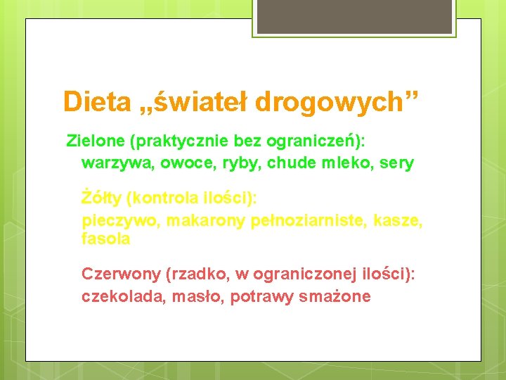 Dieta „świateł drogowych” Zielone (praktycznie bez ograniczeń): warzywa, owoce, ryby, chude mleko, sery Żółty