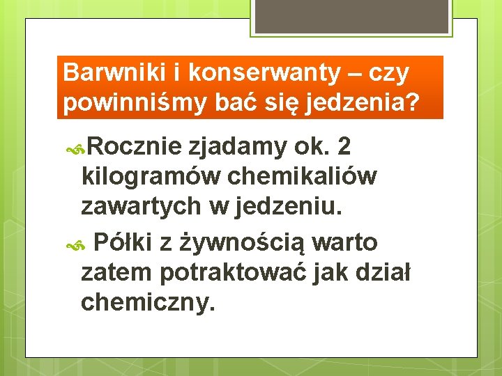 Barwniki i konserwanty – czy powinniśmy bać się jedzenia? Rocznie zjadamy ok. 2 kilogramów