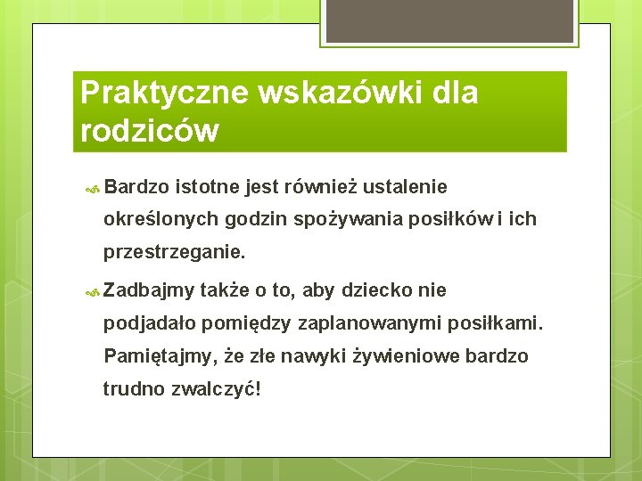 Praktyczne wskazówki dla rodziców Bardzo istotne jest również ustalenie określonych godzin spożywania posiłków i