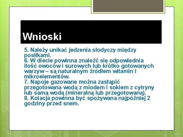 Wnioski 5. Należy unikać jedzenia słodyczy między posiłkami. 6. W diecie powinna znaleźć się