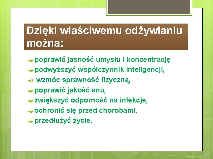 Dzięki właściwemu odżywianiu można: poprawić jasność umysłu i koncentrację podwyższyć współczynnik inteligencji, wzmóc sprawność