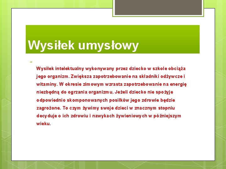 Wysiłek umysłowy Wysiłek intelektualny wykonywany przez dziecko w szkole obciąża jego organizm. Zwiększa zapotrzebowanie