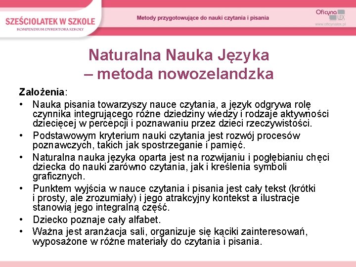 Naturalna Nauka Języka – metoda nowozelandzka Założenia: • Nauka pisania towarzyszy nauce czytania, a