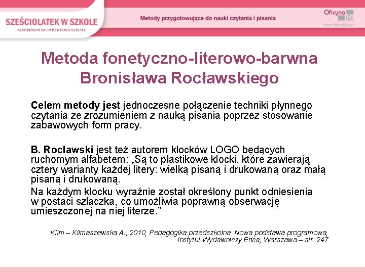 Metoda fonetyczno-literowo-barwna Bronisława Rocławskiego Celem metody jest jednoczesne połączenie techniki płynnego czytania ze zrozumieniem