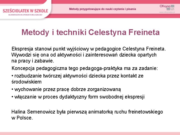 Metody i techniki Celestyna Freineta Ekspresja stanowi punkt wyjściowy w pedagogice Celestyna Freineta. Wywodzi