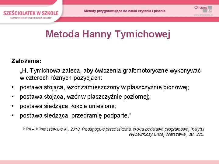 Metoda Hanny Tymichowej Założenia: „H. Tymichowa zaleca, aby ćwiczenia grafomotoryczne wykonywać w czterech różnych