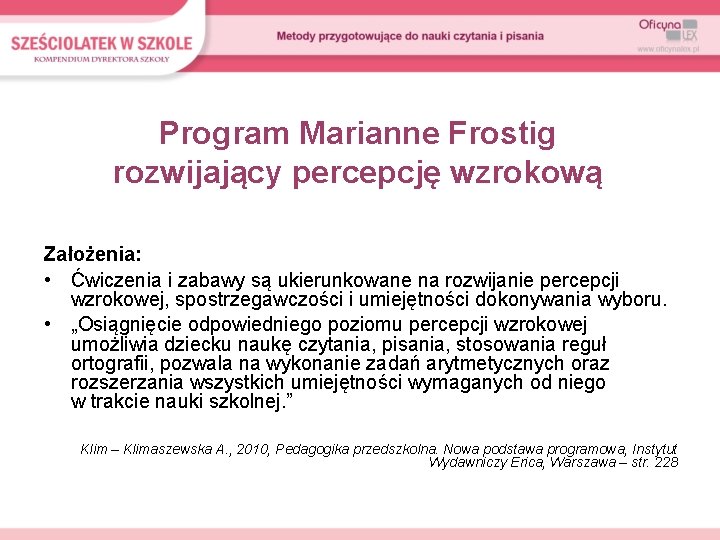 Program Marianne Frostig rozwijający percepcję wzrokową Założenia: • Ćwiczenia i zabawy są ukierunkowane na
