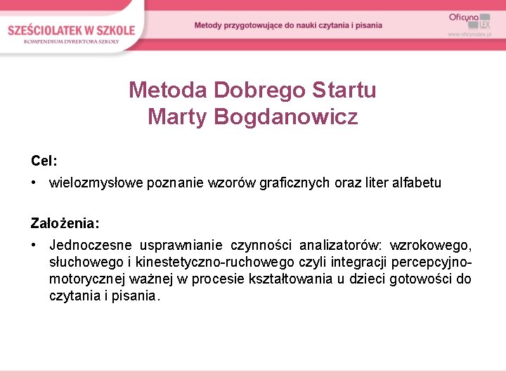 Metoda Dobrego Startu Marty Bogdanowicz Cel: • wielozmysłowe poznanie wzorów graficznych oraz liter alfabetu