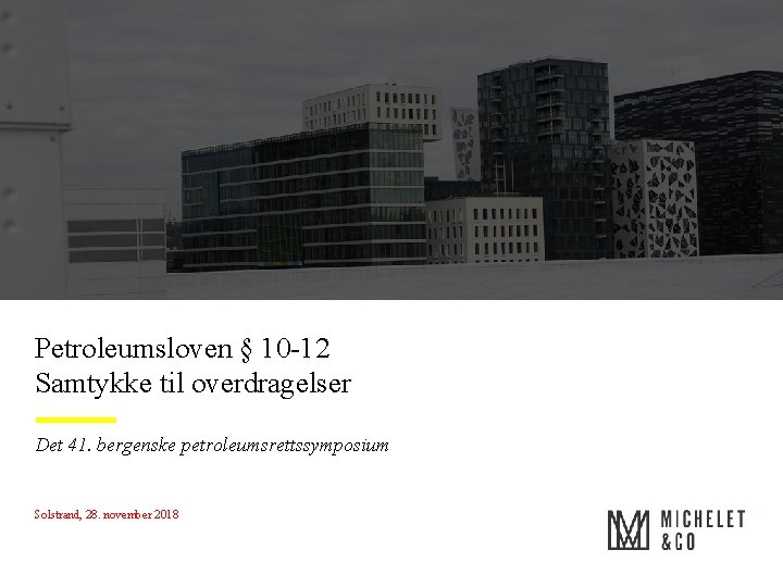 Petroleumsloven § 10 -12 Samtykke til overdragelser Det 41. bergenske petroleumsrettssymposium Solstrand, 28. november