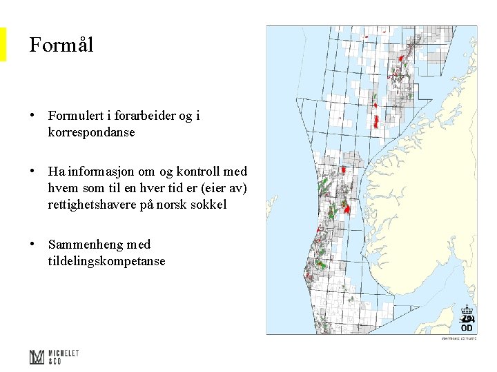 Formål • Formulert i forarbeider og i korrespondanse • Ha informasjon om og kontroll