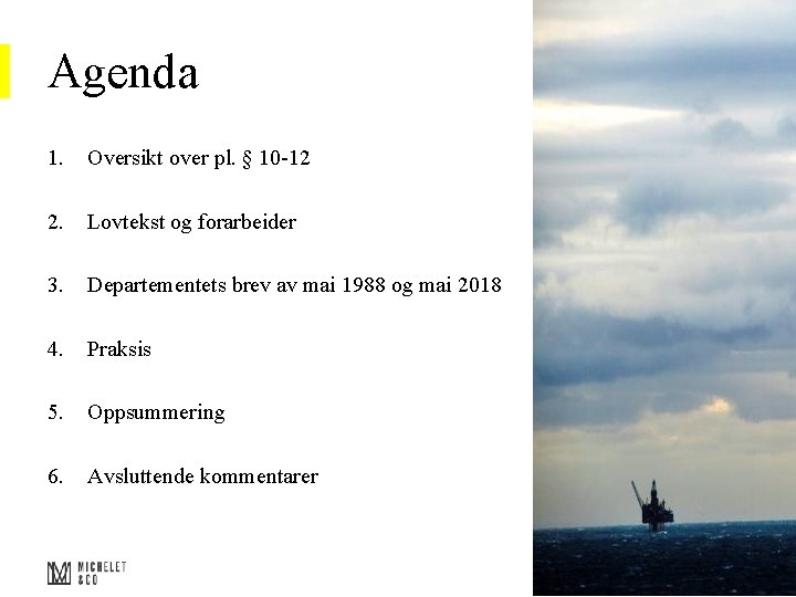 Agenda 1. Oversikt over pl. § 10 -12 2. Lovtekst og forarbeider 3. Departementets