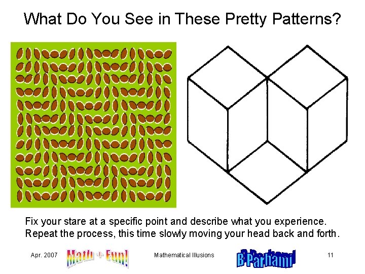 What Do You See in These Pretty Patterns? Fix your stare at a specific