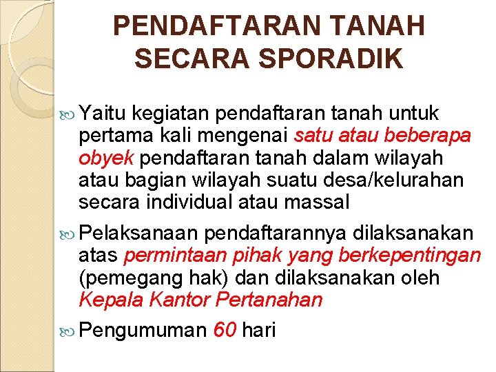 PENDAFTARAN TANAH SECARA SPORADIK Yaitu kegiatan pendaftaran tanah untuk pertama kali mengenai satu atau