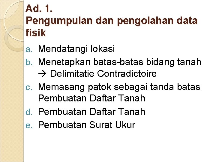 Ad. 1. Pengumpulan dan pengolahan data fisik a. Mendatangi lokasi b. Menetapkan batas-batas bidang