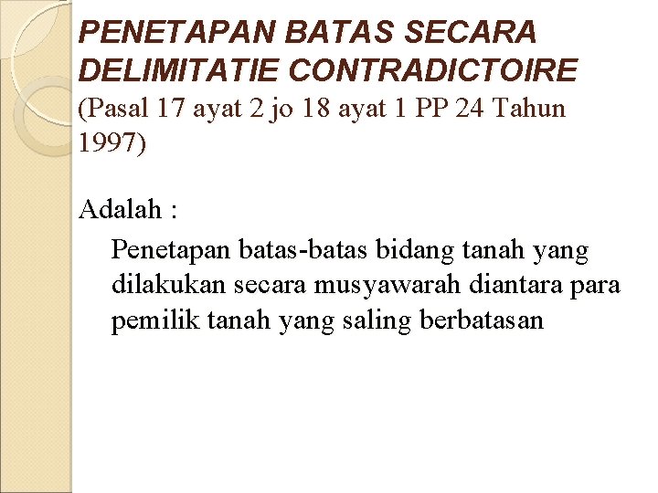 PENETAPAN BATAS SECARA DELIMITATIE CONTRADICTOIRE (Pasal 17 ayat 2 jo 18 ayat 1 PP