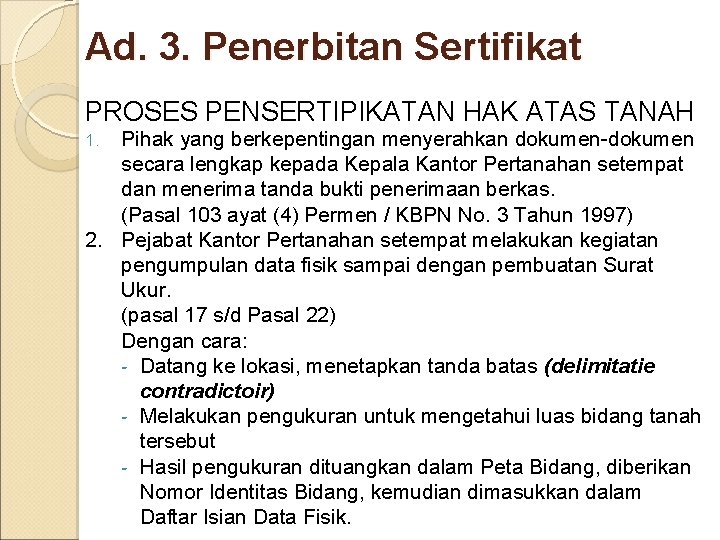 Ad. 3. Penerbitan Sertifikat PROSES PENSERTIPIKATAN HAK ATAS TANAH Pihak yang berkepentingan menyerahkan dokumen-dokumen