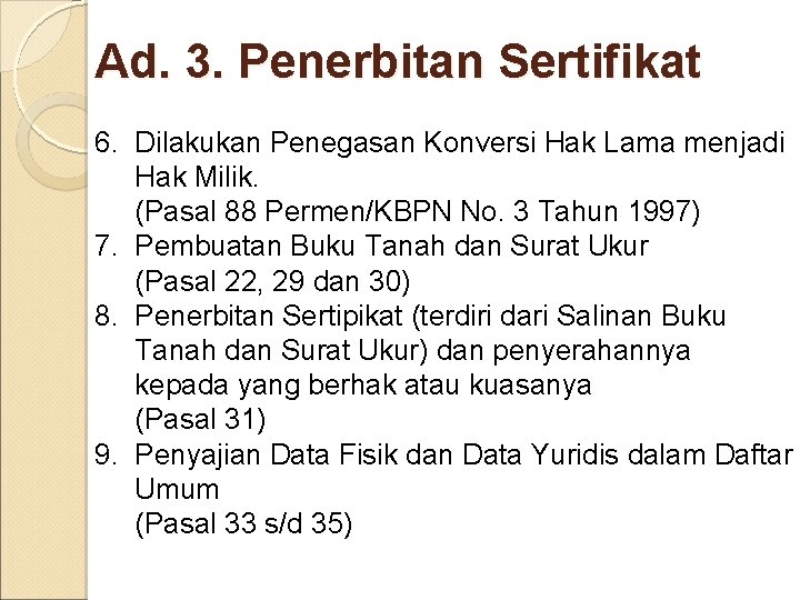 Ad. 3. Penerbitan Sertifikat 6. Dilakukan Penegasan Konversi Hak Lama menjadi Hak Milik. (Pasal