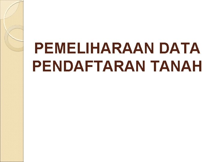 PEMELIHARAAN DATA PENDAFTARAN TANAH 